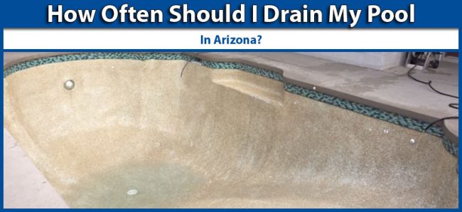 How Often Should I Drain My Pool In Arizona How Often Should I Drain My Pool In Arizona